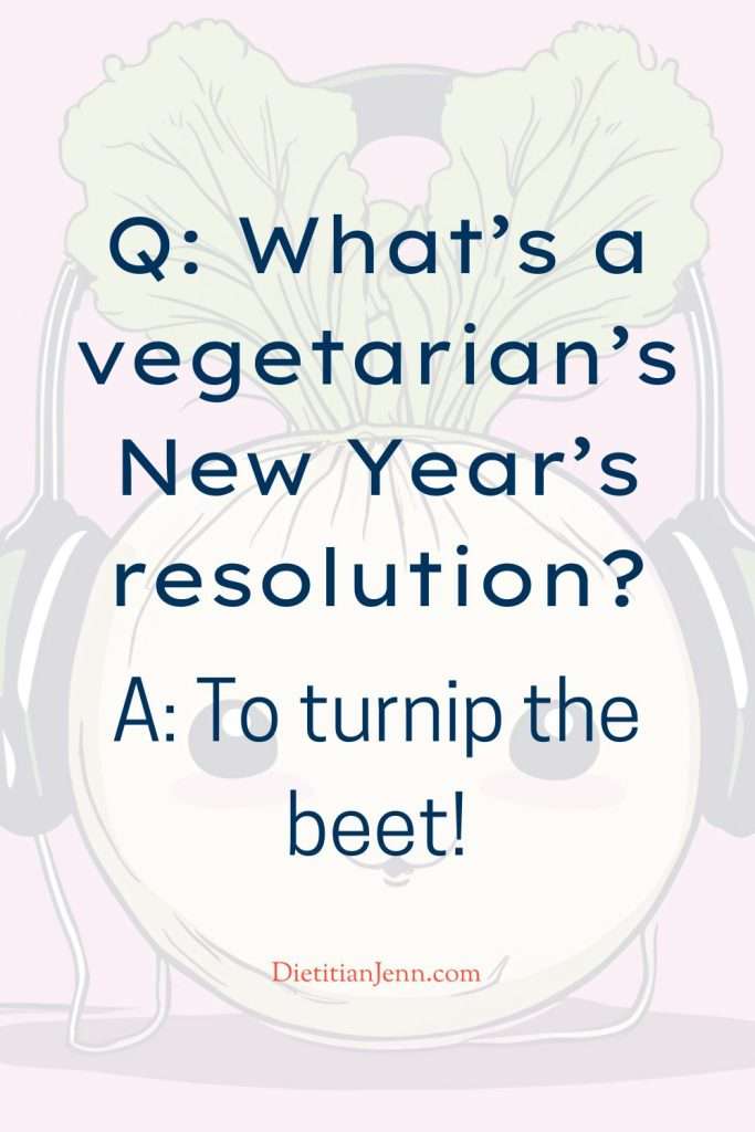 "What’s a vegetarian’s New Year’s resolution? To turnip the beet!" overlaid of a faded cartoon image of a turnip wearing headphones.