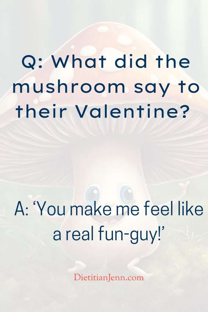 "What did the mushroom say to their Valentine? ‘You make me feel like a real fun-guy!’" over a faded image of a laughing mushroom.