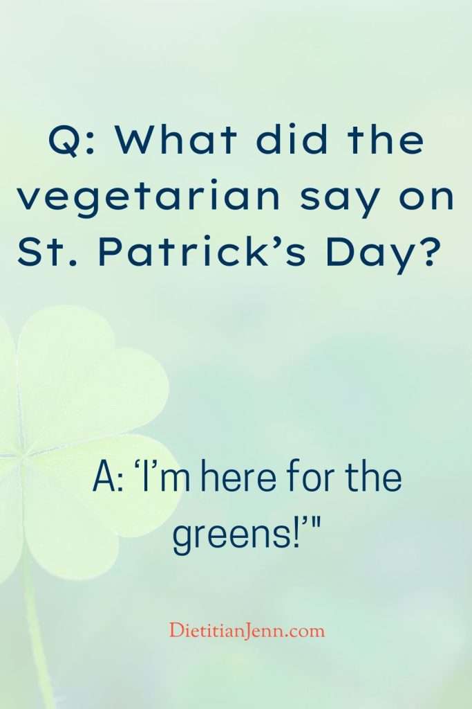 "Why did the vegetarian go to the St. Patrick’s Day parade? To celebrate their inner kale-leprechaun!" overlaid on a faded image of a 4 leaf clover on a green background