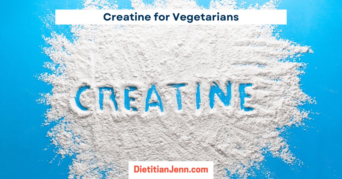 Creatine For Vegetarians What You Need To Know тлж Dietitian Jenn тлж
