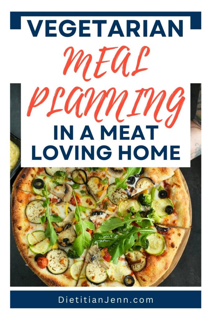 a pizza topped with lots of veggies. text reads, "Vegetarian Meal Planning In A Meat Loving Home"