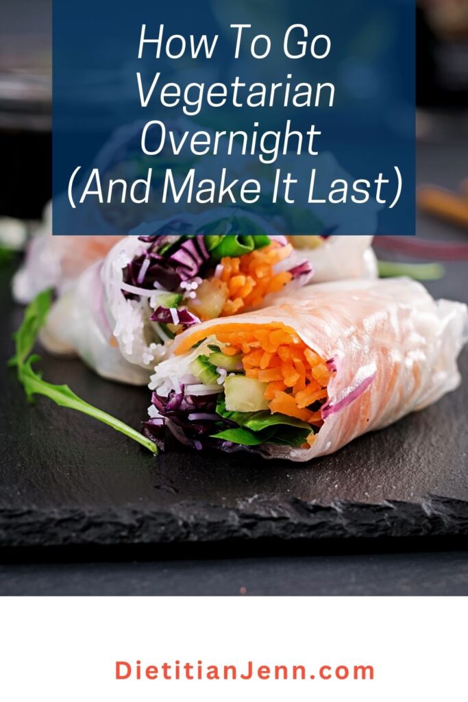 vegetarian spring rolls on a black slate plate. overlaid text reads, "How To Go Vegetarian Overnight (And Make It Last)